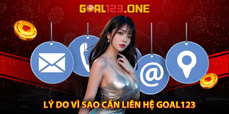 Lý do vì sao cần liên hệ Goal123