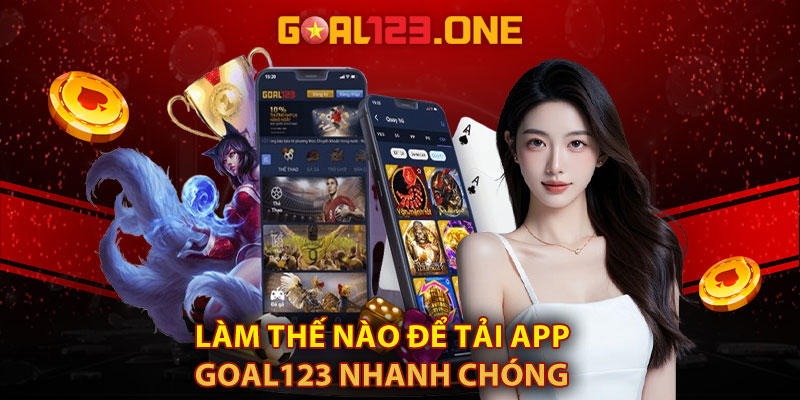 Làm thế nào để tải app Goal123 nhanh chóng