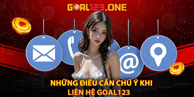 Những điều cần chú ý khi liên hệ Goal123