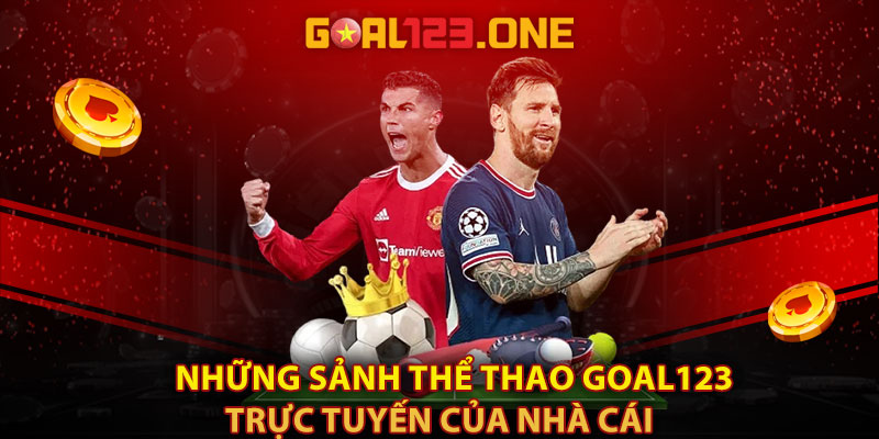 Những sảnh thể thao Goal123 trực tuyến của nhà cái